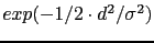 $exp(-1/2 \cdot d^2/\sigma^2)$