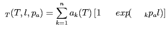 $\displaystyle \epsilon_T(T,l,p_a)=\sum_{k=1}^n a_k(T) \left[ 1- exp \left( -\kappa_k p_a l \right) \right]$