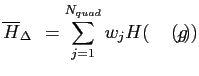 $\displaystyle \overline{H}_{\Delta \nu}= \sum_{j=1}^{N_{quad}} w_j H(\kappa (g_j))$