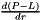$ \frac{d(P - L)}{dr}$